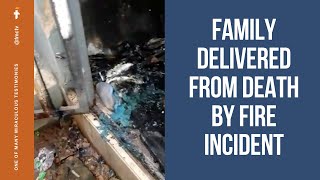 FAMILY DELIVERED FROM DEATH BY FIRE INCIDENT