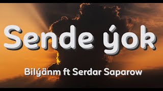 Bilýänm ft Serdar Saparow - Sende ýok (aýdym sözleri)(текст песни)