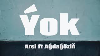 Ýok - Aýdaýöziň ft Arsi (aýdym sözleri)(lyric video)