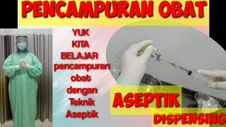 Pencampuran Obat yang benar,  Aseptik Dispensing,  Pencampuran Obat dengan Teknik aseptik