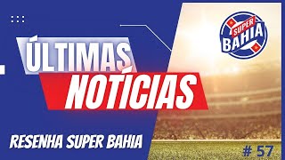 📣 ÚLTIMAS NOTÍCIAS DO BAHIA no BRASILEIRÃO e nna  COPA DO BRASIL 2024 |  Resenha Super Bahia