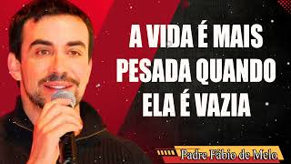 ( TORNE SUA VIDA MAIS LEVE ) A VIDA É MAIS PESADA QUANDO ELA É VAZIA - PE FABIO DE MELO