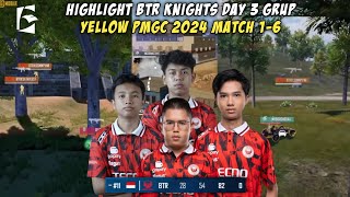 GAMEPLAY BTR KNIGHTS DAY 3 GRUP YELLOW PMGC 2024 MATCH 1-6