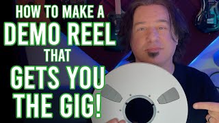 How to Make a Demo Reel that Gets You the Gig!