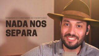 Nada Nos Separa (Romanos 8) - Vitor Quevedo - Cantando as Escrituras