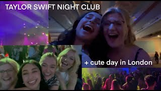 Taylor Swift night club +cute day in London [vlog]