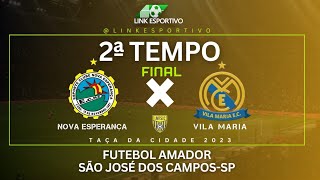 Nova Esperança x Vl.Maria- Final  Taça da Cidade 2023- Futebol Amador Ao Vivo - Sao Jose dos Campos