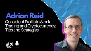 Adrian Reid: Consistent Profits in Stock Trading and Cryptocurrency: Tips and Strategies