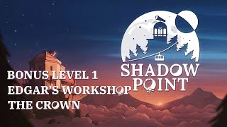 Shadow Point - Edgar's Workshop 1: The Crown [Bonus Level]