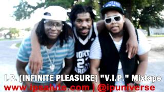 DOWNLOAD I.P. (Infinite Pleasure)  "V.I.P." Mixtape