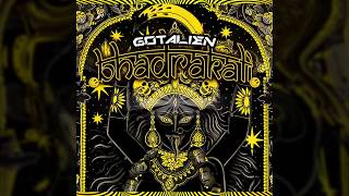 👽Gotalien - Bhadrakali 👽