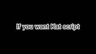 if you want kat script