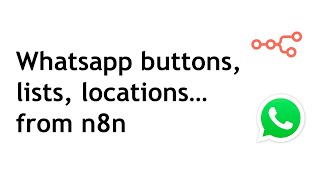 HOW TO: send buttons, location and list whatsapps from n8n.