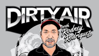 Dirty Air with Rodney Rodriguez