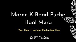 Marne K Baad Puche Haal Mera || Emotional Poetry || Heart Touching Shayari || By IKS Wondering