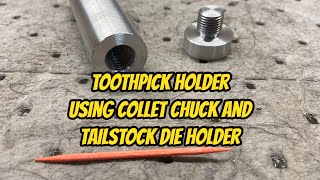 ToothPick Holder using Collet Chuck and Custom Made Tailstock Die Holder on the Vevor Mini Lathe