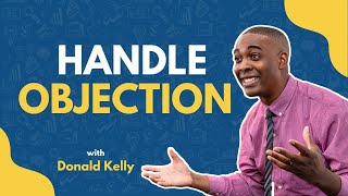 4 Simple Steps For Handling Any Objection | Donald Kelly