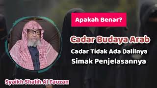 Dalil Tentang Cadar, Benarkah Cadar Itu Hanya Budaya Arab? - Syaikh Shalih Al Fauzan