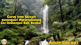 Curug lawe Secepit ||air terjun asri di Kab.Kendal dsn.gunungsari desa Ngesrepbalong kec.limbangan.