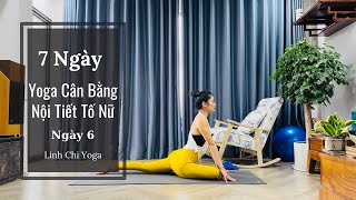 Yoga Cân Bằng Nội Tiết Tố Nữ: Kéo Giãn - Mở Hông| Ngày 6| Linh Chi Yoga