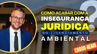 Como garantir segurança jurídica no Licenciamento Ambiental!?