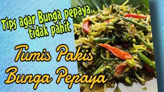 Cara Mengolah Bunga pepaya agar tidak pahit || Tumis Pakis bunga pepaya