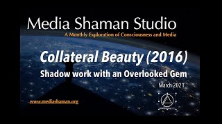 Collateral Beauty: Shadow Work with an Overlooked Gem (Media Shaman Studio - March 2021)