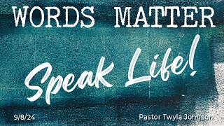 Words Matter...Speak Life!