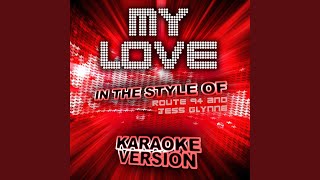 My Love (In the Style of Route 94 and Jess Glynne) (Karaoke Version)