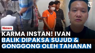 KARMA INSTAN! IVAN Balik Dipaksa Sjud & Gonggong Seperti Anjing Oleh Tahanan saat di Lapas