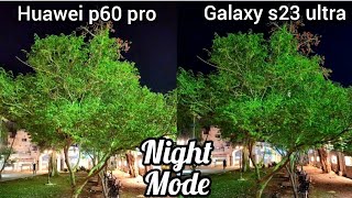 Night Mode | Huawei p60 Pro vs Galaxy S23 Ultra🔥