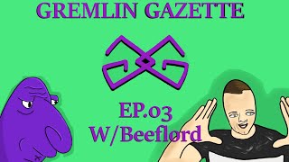 The Gremlin Gazette Podcast Ep 03: What's eel soup? W/ Beeflord