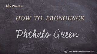 How to Pronounce Phthalo Green (Real Life Examples!)