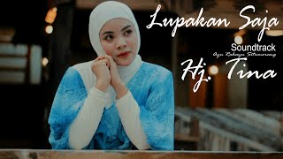 LUPAKAN SAJA - Hj. TINA - (Official Soundtrack)