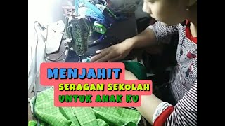 MENJAHIT SERAGAM SEKOLAH UNTUK ANAK KU