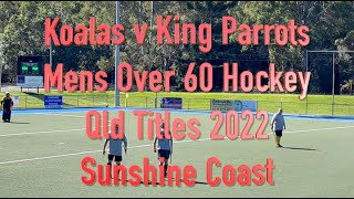 Koalas v King Parrots. Mens Over 60 Hockey Qld Titles 2022 Sunshine Coast