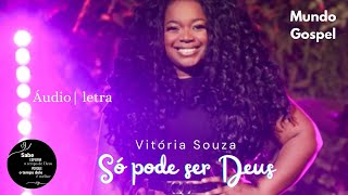 Só pode ser Deus / Vitória Souza (áudio - letra)