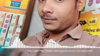 Tau Lade Peg Patiala || Hard Electro Bass Seeti Punch Mix || Dj Kapil Khair