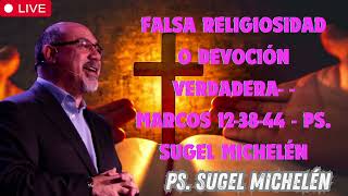 Falsa Religiosidad o Devoción Verdadera    Marcos 12 38 44   Ps  Sugel Michelén   Copy