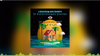 Bad Balvin - Si Estuviésemos Juntos (NOISH La Canción Edit II)