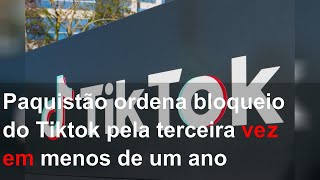 Paquistão ordena bloqueio do Tiktok pela terceira vez em menos de um ano