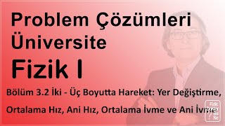 Üniversite Fizik I - Bölüm 3.2 Problemler: İki -Üç Boyutta Hareket, Yer Değiştirme, Hız ...