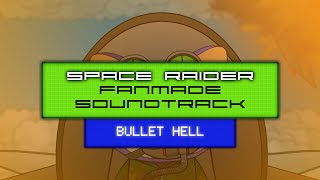 Space Raider ~ Fanmade Soundtrack - "Bullet Hell"