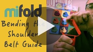 mifold // Bending the Shoulder Belt Guide