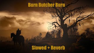 Burn Butcher Burn (OST Witcher) Slowed + Reverb