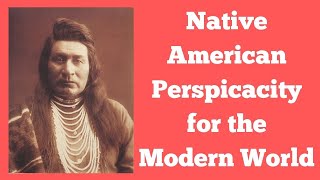 Inspirational Words from Native American Wisemen - Native American Perspicacity for the Modern World