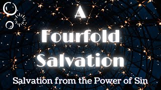 A Fourfold Salvation Part 5 - Salvation from the power of sin part 2