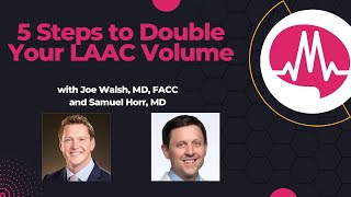 5 Steps to double your WATCHMAN Program! Featuring Dr. Joe Walsh and Dr. Sam Horr #laac #cardiology