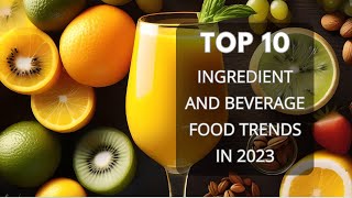 Top 10 INGREDIENT AND BEVERAGE FOOD TRENDS IN 2023