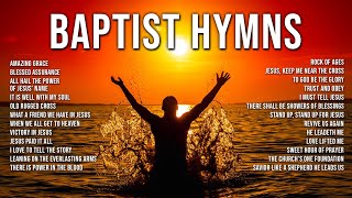 Greatest Baptist Hymns of All Time | Amazing Grace | It Is Well With My Soul | Blessed Assurance